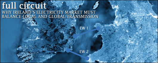 0401-FullCircuitTITLE.jpg Why Ireland’s electricity market must balance local AND global transmission